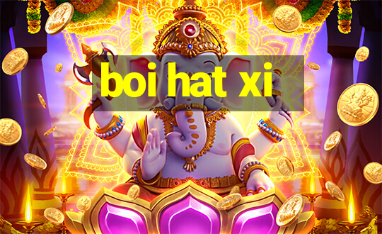 boi hat xi