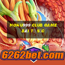 Nohu999 Club Game Bài Tứ Sắc