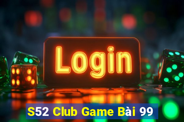 S52 Club Game Bài 99