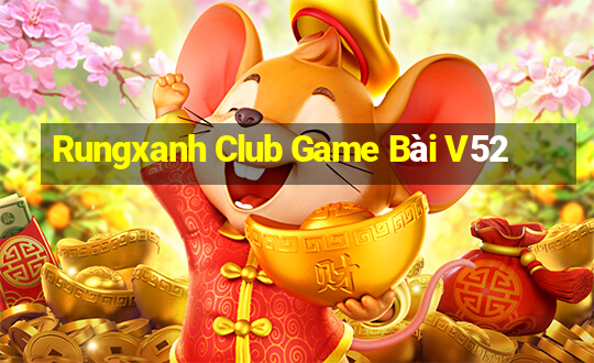 Rungxanh Club Game Bài V52