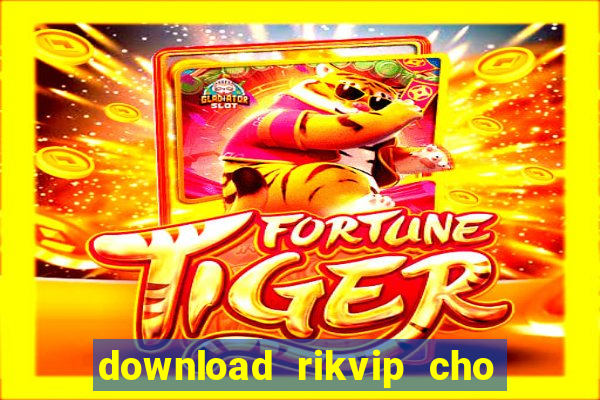 download rikvip cho may tinh