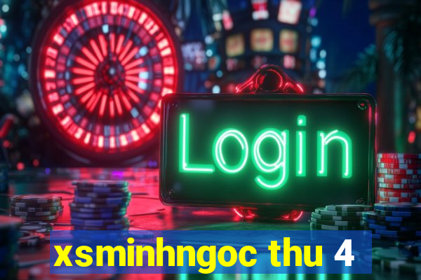 xsminhngoc thu 4