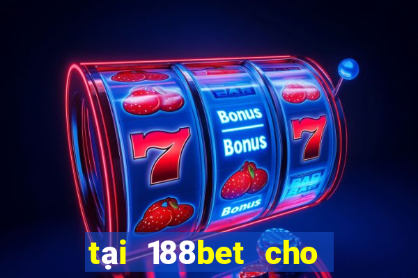 tại 188bet cho điện thoại