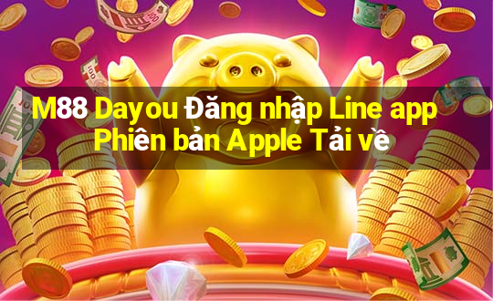 M88 Dayou Đăng nhập Line app Phiên bản Apple Tải về