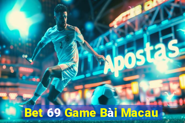 Bet 69 Game Bài Macau