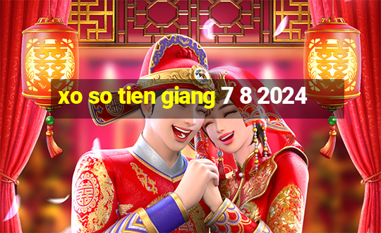 xo so tien giang 7 8 2024