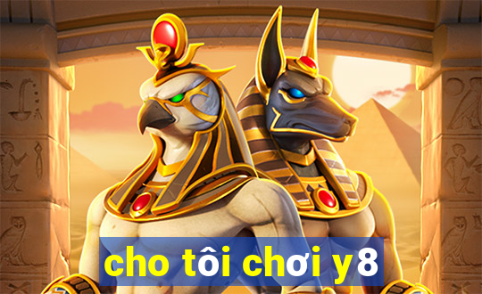 cho tôi chơi y8