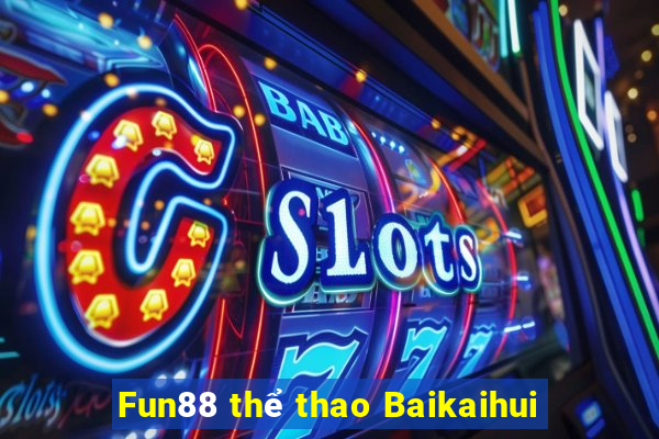 Fun88 thể thao Baikaihui