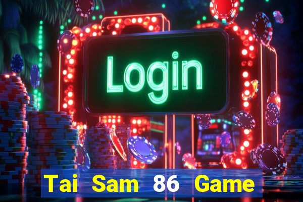 Tai Sam 86 Game Bài Uống Rượu