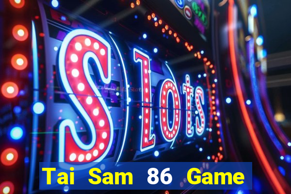 Tai Sam 86 Game Bài Uống Rượu