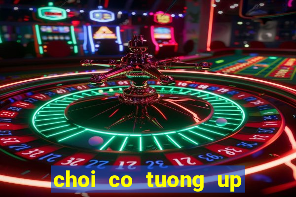 choi co tuong up truc tuyen