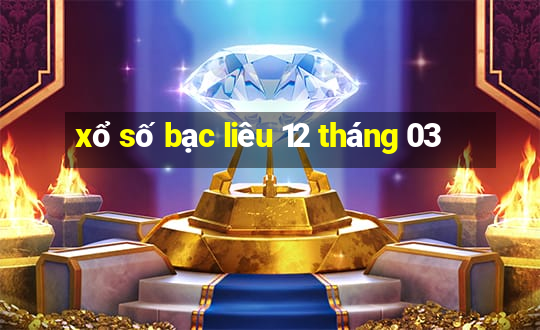 xổ số bạc liêu 12 tháng 03