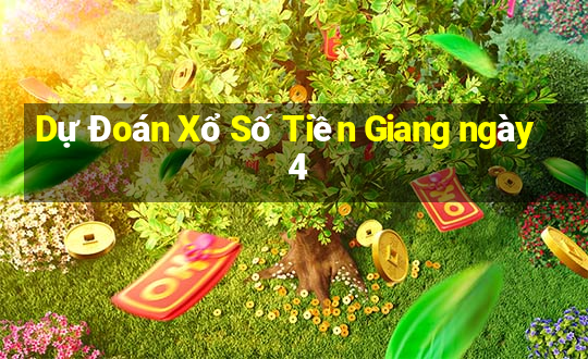 Dự Đoán Xổ Số Tiền Giang ngày 4