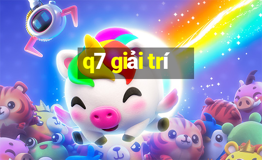 q7 giải trí