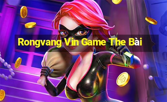 Rongvang Vin Game The Bài