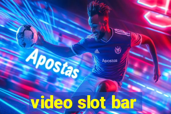 video slot bar