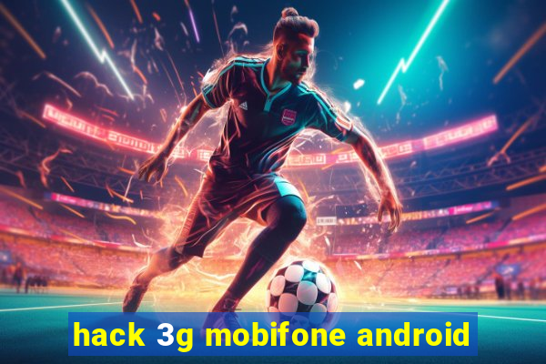 hack 3g mobifone android