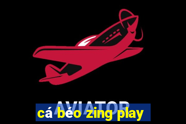 cá béo zing play