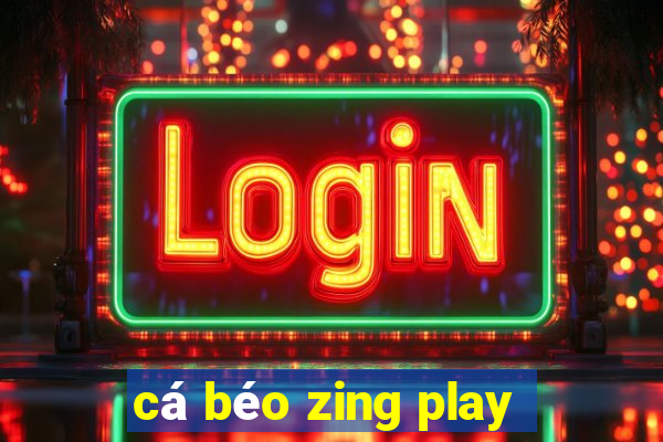 cá béo zing play