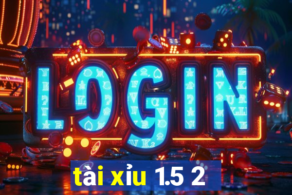 tài xỉu 1.5 2