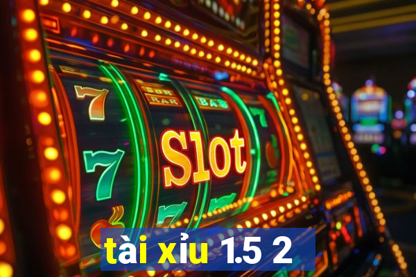 tài xỉu 1.5 2