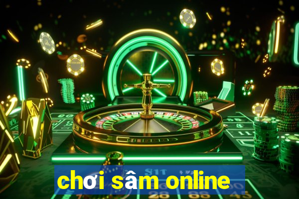 chơi sâm online