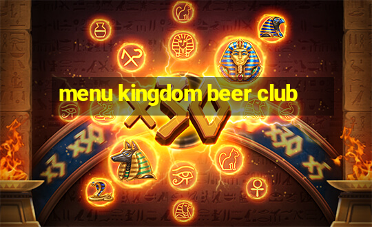 menu kingdom beer club