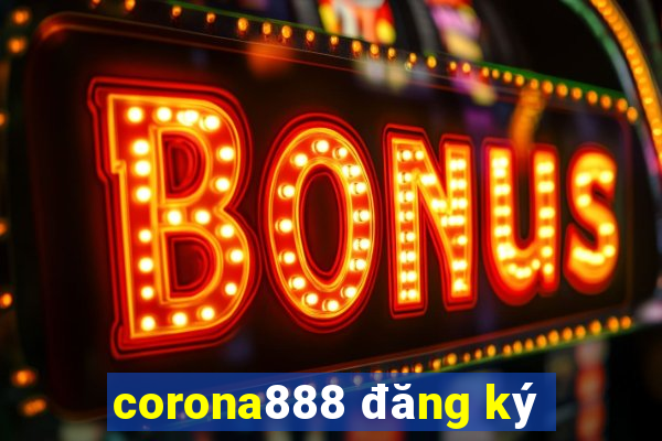 corona888 đăng ký