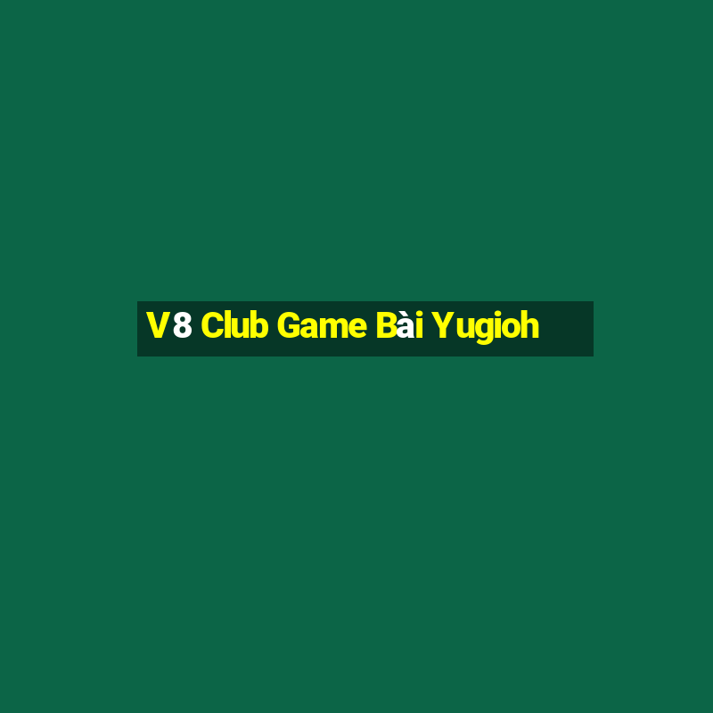 V8 Club Game Bài Yugioh