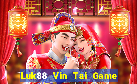 Luk88 Vin Tai Game Bài Đổi Thưởng Uy Tín