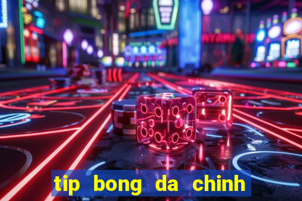 tip bong da chinh xac nhat