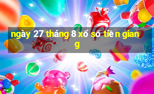 ngày 27 tháng 8 xổ số tiền giang