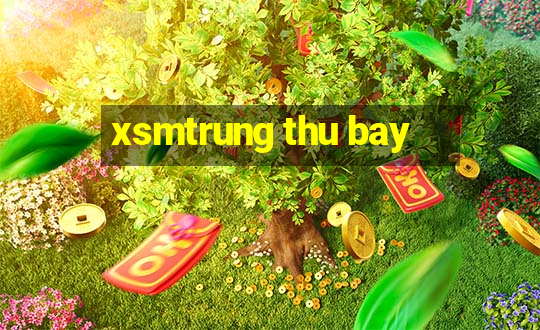 xsmtrung thu bay