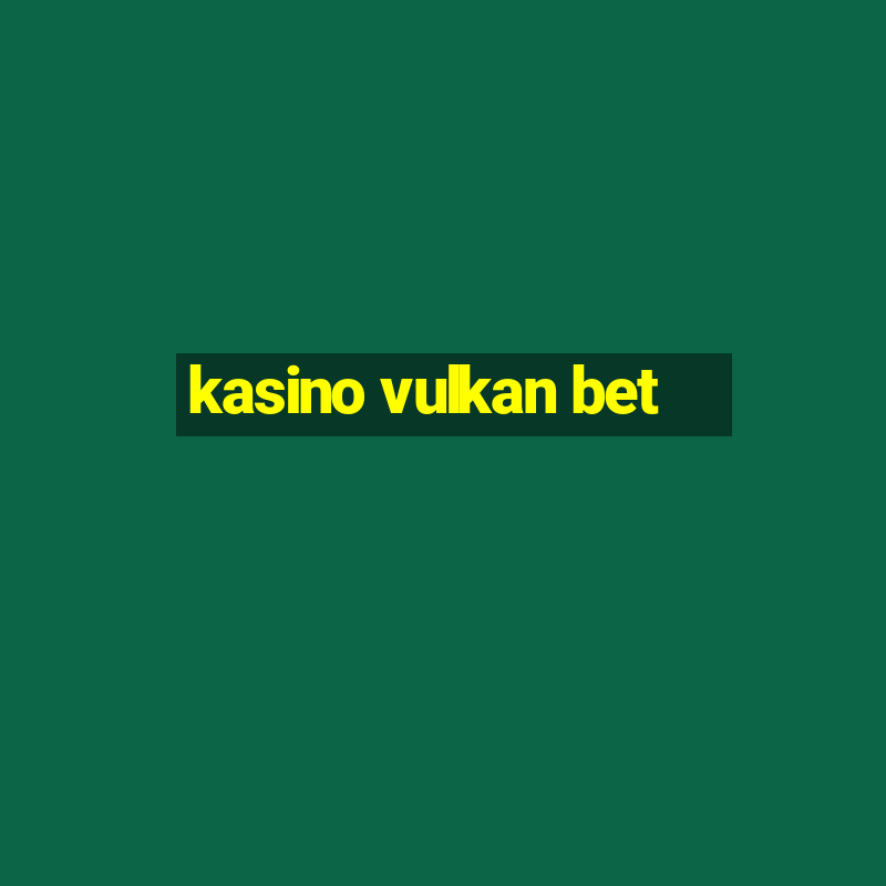 kasino vulkan bet