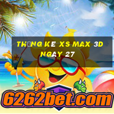 Thống kê XS Max 3D ngày 27