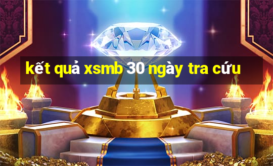 kết quả xsmb 30 ngày tra cứu