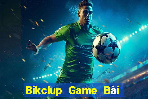 Bikclup Game Bài Đổi Thưởng