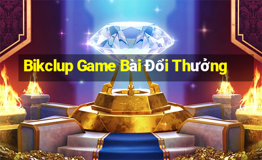 Bikclup Game Bài Đổi Thưởng