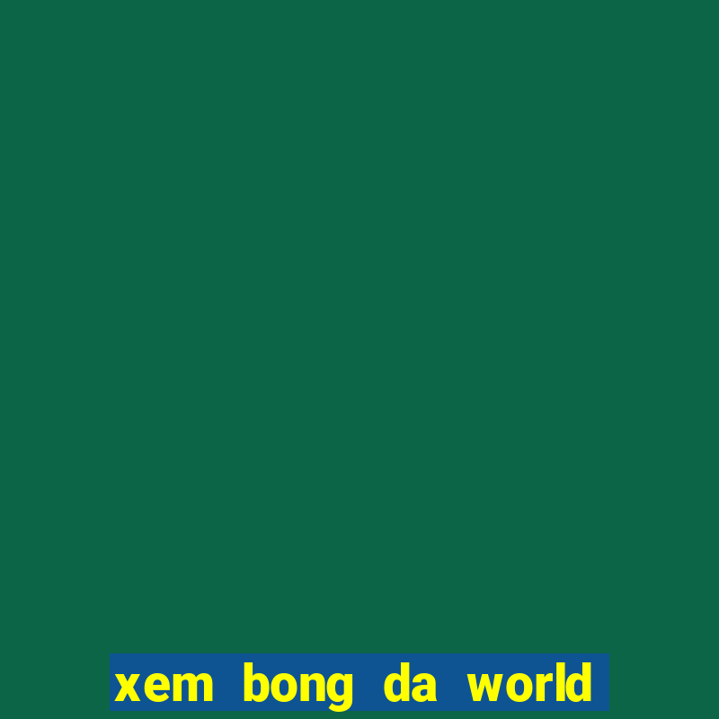 xem bong da world cup 2024