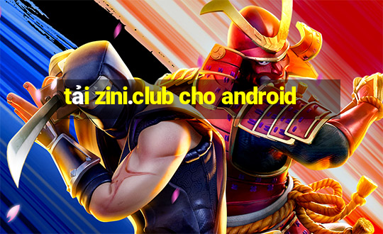 tải zini.club cho android