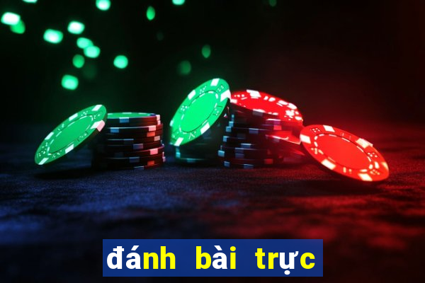 đánh bài trực tiếp trên mạng