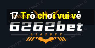 17 Trò chơi vui vẻ