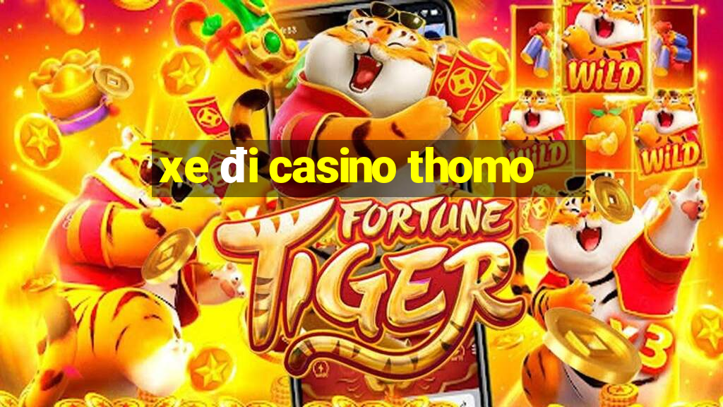 xe đi casino thomo