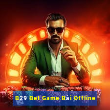 B29 Bet Game Bài Offline