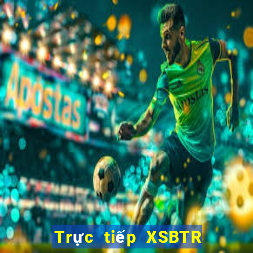 Trực tiếp XSBTR ngày 16