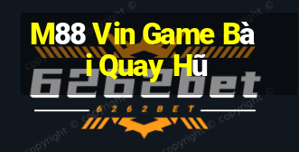 M88 Vin Game Bài Quay Hũ