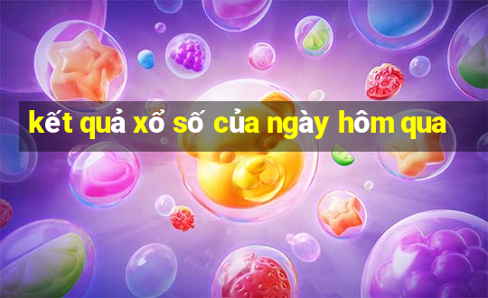 kết quả xổ số của ngày hôm qua