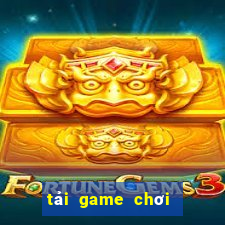 tải game chơi chắn online