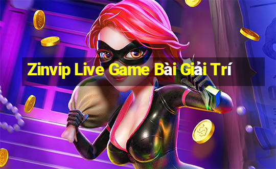 Zinvip Live Game Bài Giải Trí