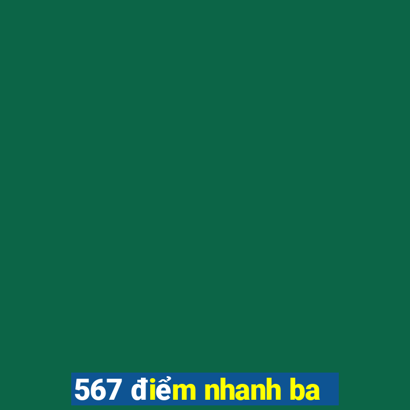 567 điểm nhanh ba